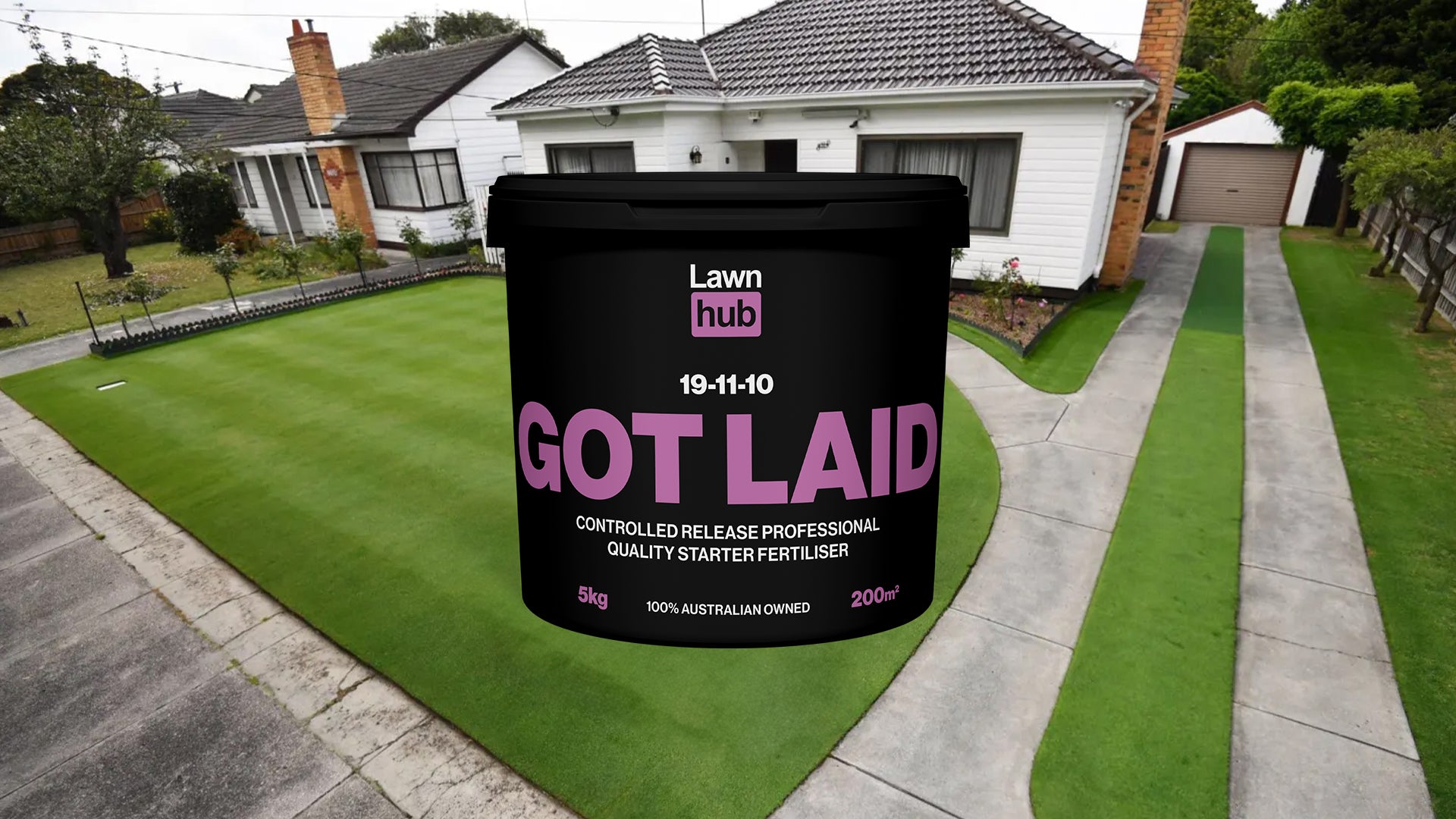 So your lawn just GOT LAID?